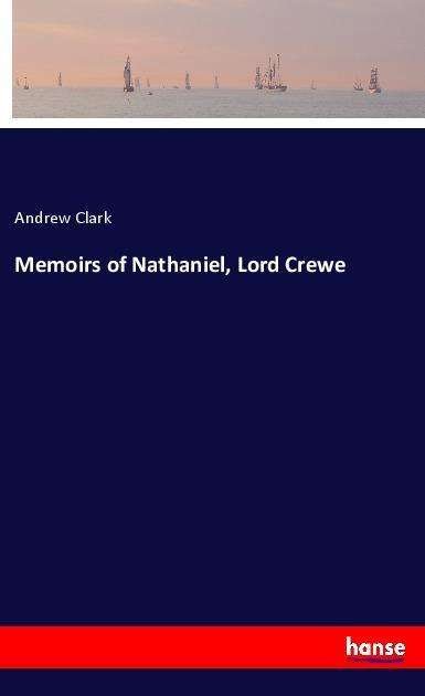 Cover for Clark · Memoirs of Nathaniel, Lord Crewe (Bog)