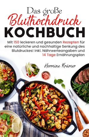 Cover for Hermine Krämer · Das große Bluthochdruck Kochbuch - Mit 150 leckeren und gesunden Rezepten für eine natürliche &amp; nachhaltige Senkung des Blutdruckes! (Book) (2022)