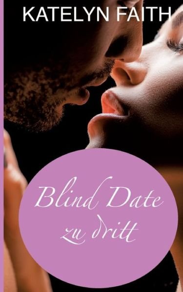 Blind date zu dritt - Katelyn Faith - Books - tredition - 9783384047267 - October 26, 2023