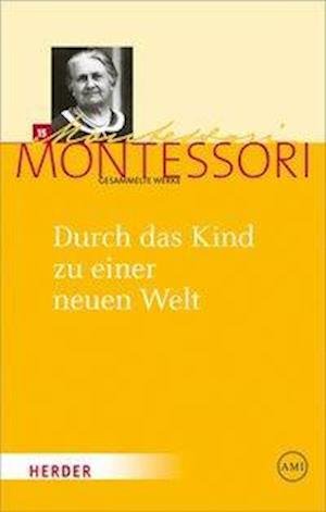 Cover for Maria Montessori · Durch das Kind zu einer neuen Welt (Hardcover Book) (2013)