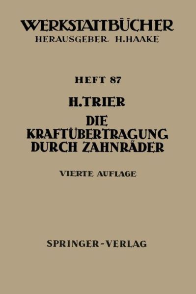 Cover for H Trier · Die Kraftubertragung Durch Zahnrader: Betriebsverhaltnisse, Abmessungen Und Bauformen Der Zahnrader in Vorgelegen Und Umlaufgetrieben - Werkstattba1/4cher (Paperback Book) (1962)