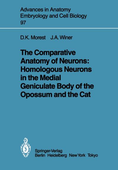 Cover for D. Kent Morest · The Comparative Anatomy of Neurons: Homologous Neurons in the Medial Geniculate Body of the Opossum and the Cat - Advances in Anatomy, Embryology and Cell Biology (Paperback Book) (1986)