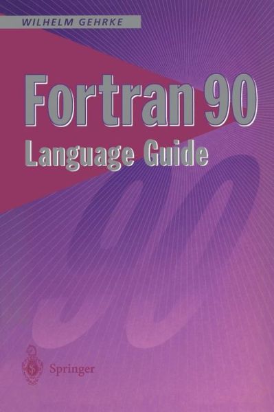 Cover for W Gehrke · Fortran 90 Language Guide (Paperback Book) [Softcover Reprint of the Original 1st Ed. 1995 edition] (1995)