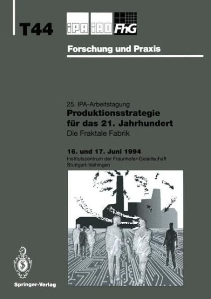 Produktionsstrategie Fur Das 21. Jahrhundert: Die Fraktale Fabrik - IPA-Iao - Forschung Und Praxis Tagungsberichte - H -j Warnecke - Livres - Springer-Verlag Berlin and Heidelberg Gm - 9783540582267 - 21 juin 1994