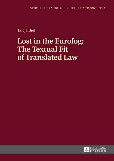 Cover for Lucja Biel · Lost in the Eurofog: The Textual Fit of Translated Law - Studies in Language, Culture and Society (Hardcover Book) [New edition] (2014)