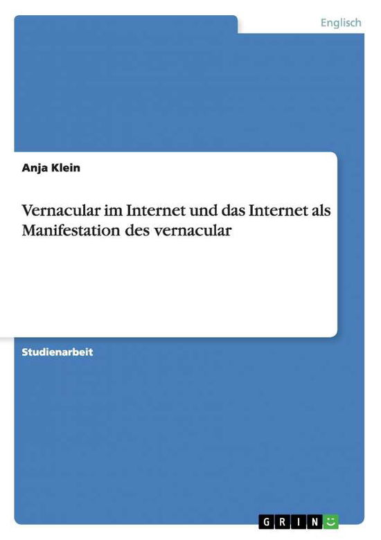 Cover for Anja Klein · Vernacular im Internet und das Internet als Manifestation des vernacular (Paperback Book) [German edition] (2007)