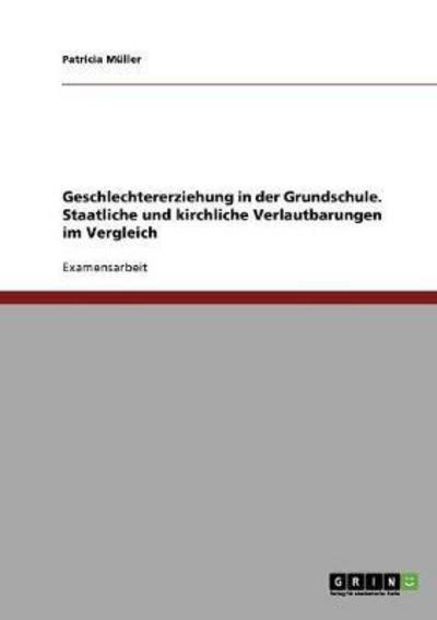 Cover for Patricia Muller · Geschlechtererziehung in der Grundschule. Staatliche und kirchliche Verlautbarungen im Vergleich (Paperback Book) [German edition] (2007)