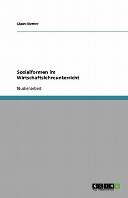 Cover for Claas Riemer · Sozialformen Im Wirtschaftslehreunterricht (Pocketbok) [German edition] (2007)