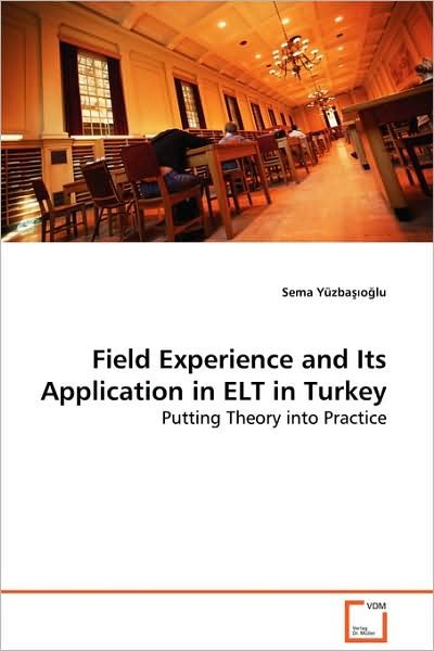 Cover for Sema Yüzba¿¿o¿lu · Field Experience and Its Application in Elt in Turkey: Putting Theory into Practice (Taschenbuch) (2009)