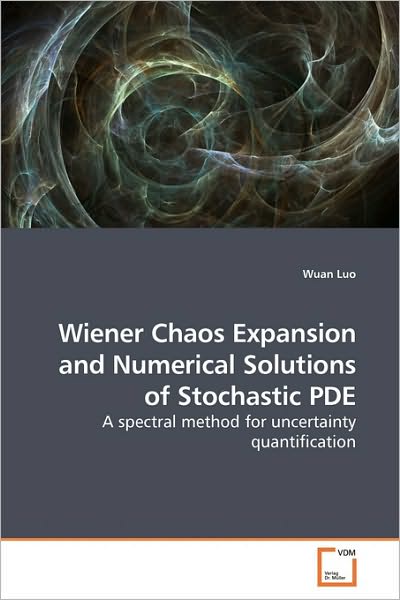 Wiener Chaos Expansion and Numerical Solutions of Stochastic Pde - Wuan Luo - Books - VDM Verlag - 9783639174267 - May 26, 2010