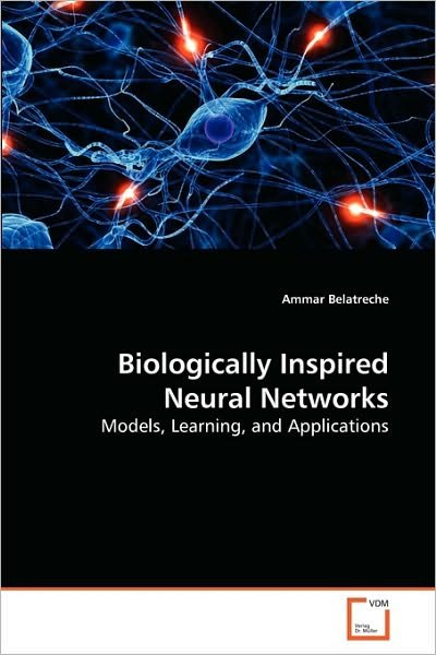 Cover for Ammar Belatreche · Biologically Inspired Neural Networks: Models, Learning, and Applications (Pocketbok) (2010)