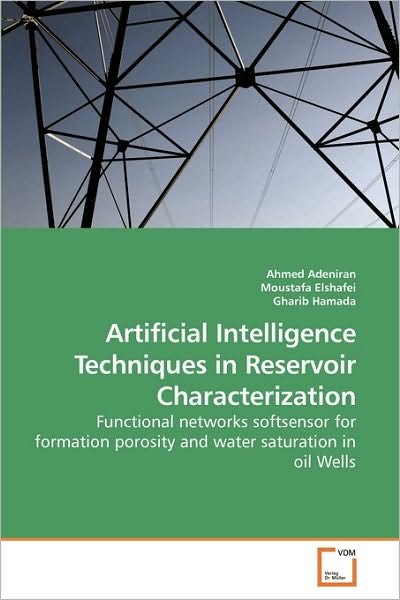 Cover for Gharib Hamada · Artificial Intelligence Techniques in Reservoir Characterization: Functional Networks Softsensor for Formation Porosity and Water Saturation in Oil Wells (Pocketbok) (2010)