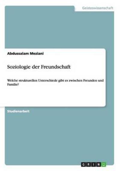 Cover for Abdussalam Meziani · Soziologie der Freundschaft: Welche strukturellen Unterschiede gibt es zwischen Freunden und Familie? (Paperback Book) (2013)