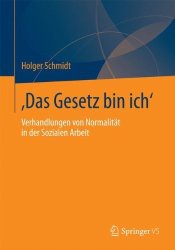 Cover for Holger Schmidt · 'das Gesetz Bin Ich': Verhandlungen Von Normalitat in Der Sozialen Arbeit (Paperback Book) [2014 edition] (2014)