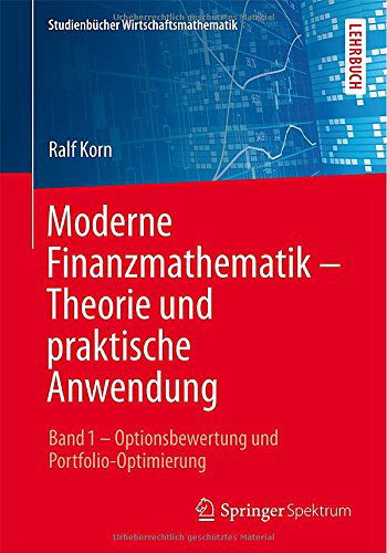 Cover for Ralf Korn · Moderne Finanzmathematik - Theorie Und Praktische Anwendung: Band 1 - Optionsbewertung Und Portfolio-Optimierung - Studienbucher Wirtschaftsmathematik (Paperback Book) [2014 edition] (2014)