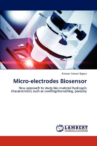 Cover for Rizwan Sarwar Bajwa · Micro-electrodes Biosensor: New Approach to Study Bio-material Hydrogels Characteristics Such As Swelling / Deswelling, Porosity (Paperback Bog) (2012)