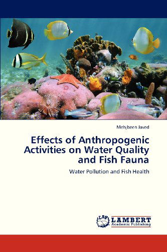 Cover for Mehjbeen Javed · Effects of Anthropogenic Activities on Water Quality and Fish Fauna: Water Pollution and Fish Health (Paperback Book) (2013)