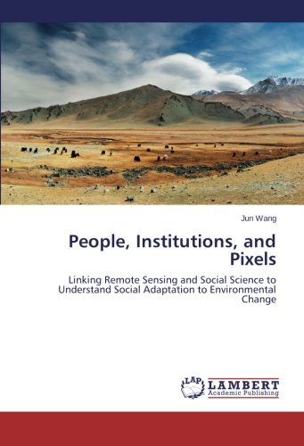 Cover for Jun Wang · People, Institutions, and Pixels: Linking Remote Sensing and Social Science to Understand Social Adaptation to Environmental Change (Paperback Book) (2014)