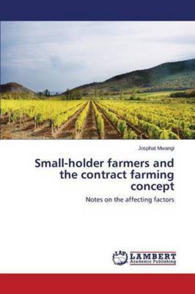 Cover for Mwangi Josphat · Small-holder Farmers and the Contract Farming Concept (Paperback Bog) (2015)