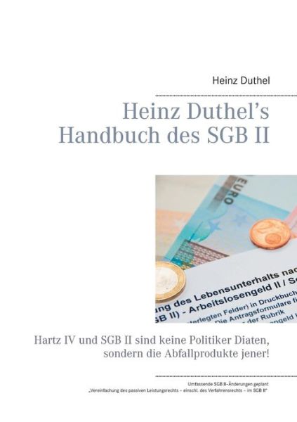Cover for Heinz Duthel · Heinz Duthel's Handbuch des SGB II: Hartz IV und SGB II sind keine Politiker-Diaten, sondern die Abfallprodukte jener! (Paperback Book) [German edition] (2014)