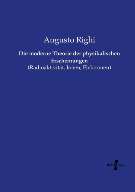 Cover for Augusto Righi · Die Moderne Theorie Der Physikalischen Erscheinungen (Paperback Book) (2019)