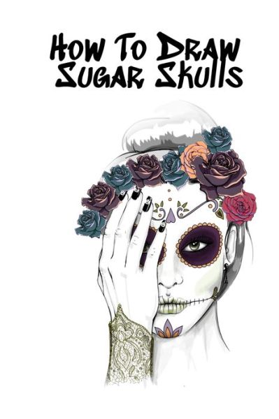 Cover for Forever Inked · How To Draw Sugar Skulls (Paperback Book) (2019)