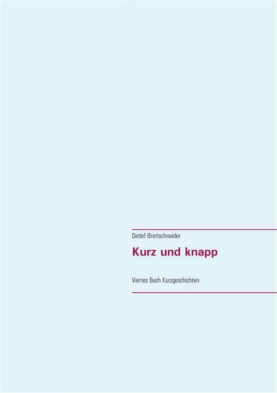 Cover for Detlef Brettschneider · Kurz und knapp: Viertes Buch Kurzgeschichten (Pocketbok) (2020)
