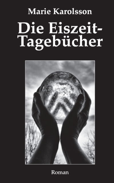 Cover for Marie Karolsson · Die Eiszeit-Tagebucher: Teil 3 der Ystorica-Trilogie (Paperback Book) (2021)