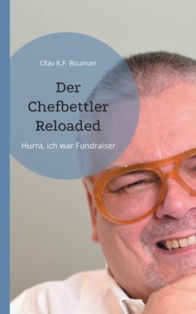 Der Chefbettler Reloaded - Olav K F Bouman - Bücher - Books on Demand - 9783754323267 - 25. Oktober 2021