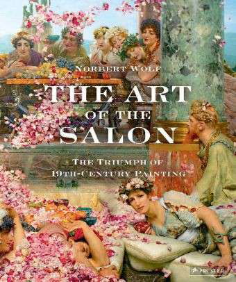 Cover for Norbert Wolf · The Art of the Salon: the Triumph of 19th-century Painting (Innbunden bok) (2012)