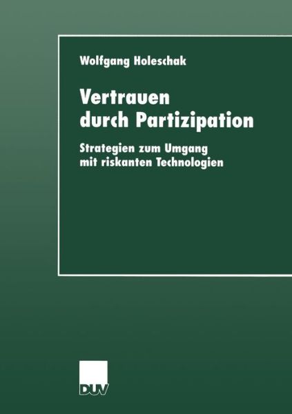 Cover for Wolfgang Holeschak · Vertrauen Durch Partizipation: Strategien Zum Umgang Mit Riskanten Technologien - Duv Sozialwissenschaft (Paperback Book) [2000 edition] (2000)