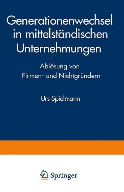 Cover for Urs Spielmann · Generationenwechsel in Mittelstandischen Unternehmungen: Abloesung Von Firmen- Und Nichtgrundern (Paperback Book) [1994 edition] (1994)