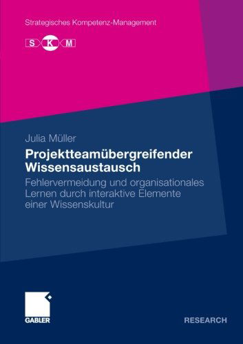 Cover for Julia Muller · Projektteamubergreifender Wissensaustausch: Fehlervermeidung Und Organisationales Lernen Durch Interaktive Elemente Einer Wissenskultur - Strategisches Kompetenz-Management (Paperback Book) [2009 edition] (2009)