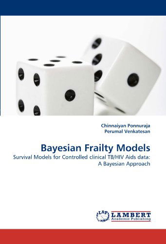 Cover for Perumal Venkatesan · Bayesian Frailty Models: Survival Models for Controlled Clinical Tb/hiv Aids Data: a Bayesian Approach (Paperback Book) (2010)