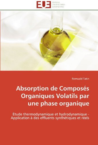 Cover for Romuald Tatin · Absorption De Composés Organiques Volatils Par Une Phase Organique: Etude Thermodynamique et Hydrodynamique - Application À Des Effluents Synthétiques et Réels (Pocketbok) [French edition] (2018)