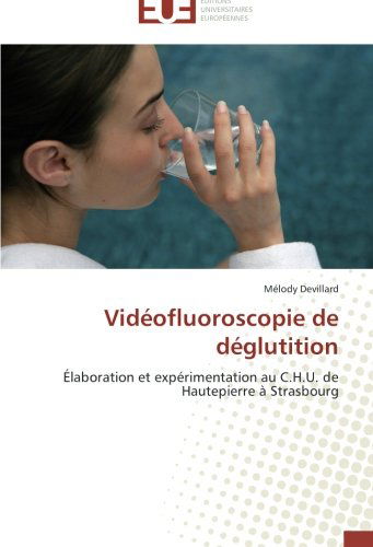 Cover for Mélody Devillard · Vidéofluoroscopie De Déglutition: Élaboration et Expérimentation Au C.h.u. De Hautepierre À Strasbourg (Paperback Book) [French edition] (2018)