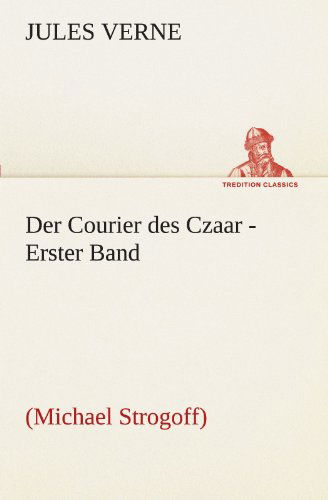 Cover for Jules Verne · Der Courier Des Czaar - Erster Band: (Michael Strogoff) (Tredition Classics) (German Edition) (Paperback Book) [German edition] (2012)
