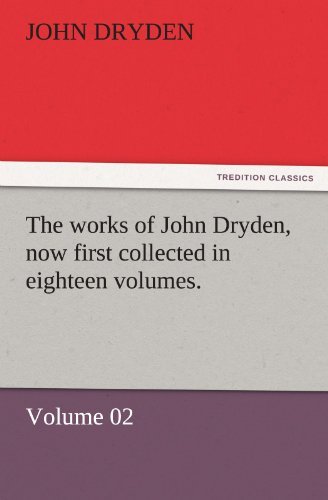 Cover for John Dryden · The Works of John Dryden, Now First Collected in Eighteen Volumes.: Volume 02 (Tredition Classics) (Taschenbuch) (2011)