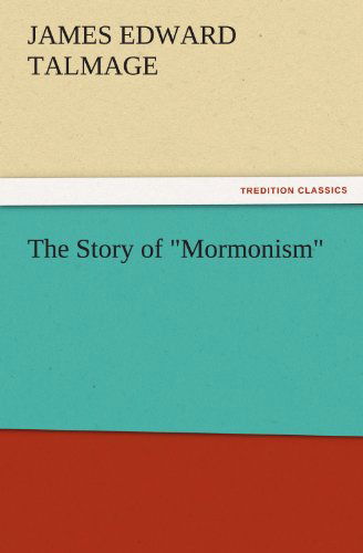 Cover for James Edward Talmage · The Story of &quot;Mormonism&quot; (Tredition Classics) (Paperback Book) (2011)