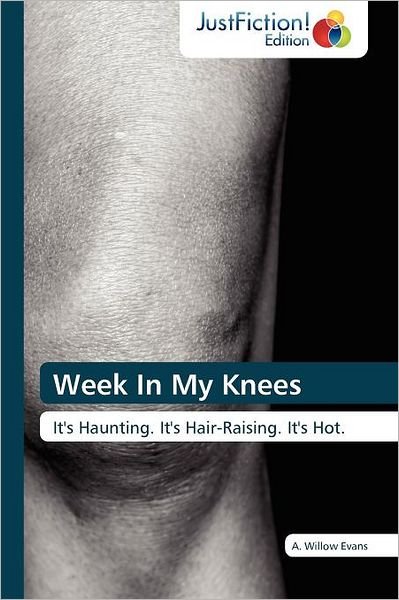 Cover for A. Willow Evans · Week in My Knees: It's Haunting. It's Hair-raising. It's Hot. (Paperback Book) (2011)