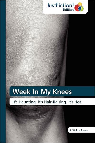 Cover for A. Willow Evans · Week in My Knees: It's Haunting. It's Hair-raising. It's Hot. (Taschenbuch) (2011)