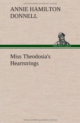 Cover for Annie Hamilton Donnell · Miss Theodosia's Heartstrings (Hardcover Book) (2013)