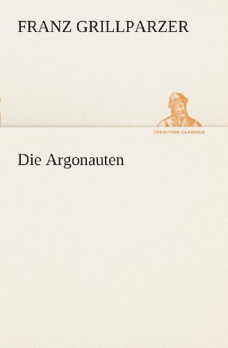 Cover for Franz Grillparzer · Die Argonauten (Tredition Classics) (German Edition) (Paperback Book) [German edition] (2013)