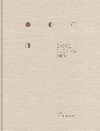 Cover for Elina Brotherus · Carpe Fucking Diem (Hardcover bog) [UK edition] (2015)