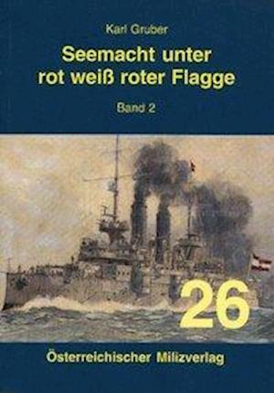 Cover for Karl Gruber · Seemacht unter rot-weiß-roter Flagge Band 2 (Hardcover Book) (2006)