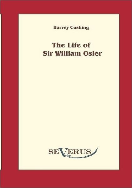 Cover for Harvey Cushing · The Life of Sir William Osler, Volume 1 (Paperback Book) (2010)