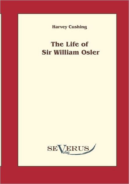 Cover for Harvey Cushing · The Life of Sir William Osler, Volume 1 (Taschenbuch) (2010)