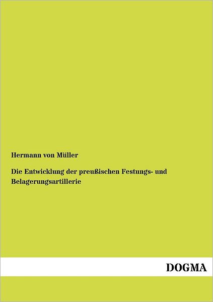 Cover for Hermann Von Müller · Die Entwicklung Der Preußischen Festungs- Und Belagerungsartillerie (Paperback Book) [German edition] (2012)