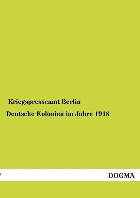 Cover for Kriegspresseamt Berlin · Deutsche Kolonien Im Jahre 1918 (Paperback Bog) (2013)