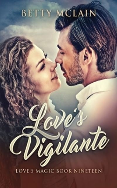 Love's Vigilante: A Sweet & Wholesome Contemporary Romance - Love's Magic - Betty McLain - Books - Next Chapter - 9784824117267 - December 2, 2021